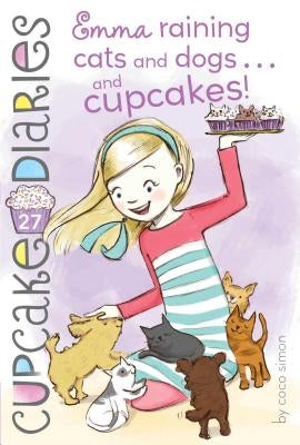 Emma Raining Cats and Dogs . . . and Cupcakes!: Volume 27 by Simon, Coco