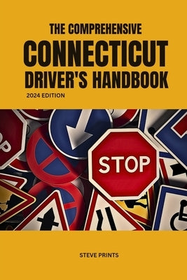The Comprehensive Connecticut Drivers Handbook by Prints, Steve