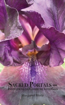 Sacred Portals: Invitations to Commune with God by Merle, Margaret