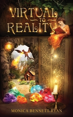 VIRTUAL to REALITY - Collectors Edition - Illustrated - For Ages 9 to 99 by Bennett-Ryan, Monica
