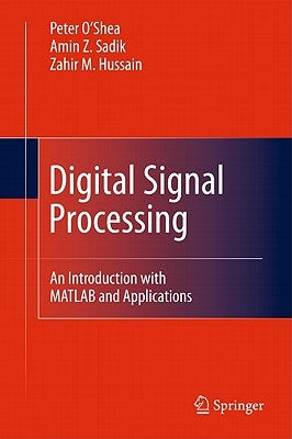 Digital Signal Processing: An Introduction with MATLAB and Applications by Hussain, Zahir M.