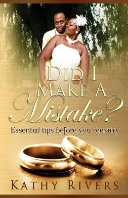 Did I make a mistake?: Essential tips before you remarry by Rivers, Kathy