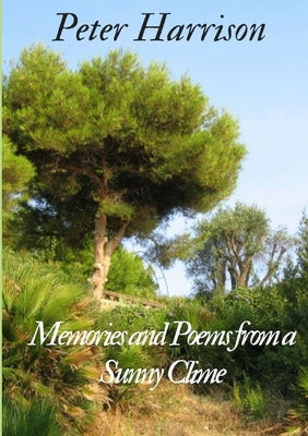 Memories and Poems from a Sunny Clime by Harrison, Peter