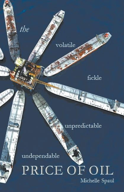 The Price of Oil: Exploring the hidden use of fossil fuels and how to break our habit by Spaul, Michelle