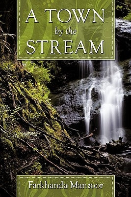 A Town by the Stream by Manzoor, Farkhanda