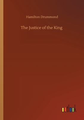 The Justice of the King by Drummond, Hamilton