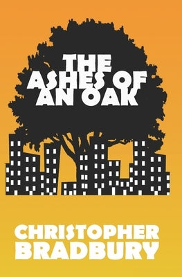 The Ashes of an Oak by Bradbury, Christopher