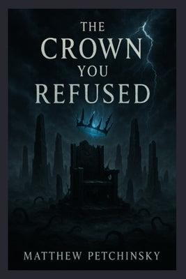 The Crown You Refused by Petchinsky, Matthew