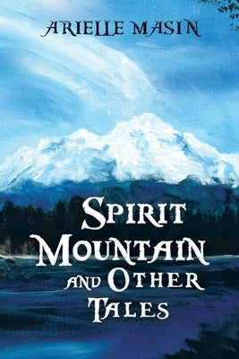 Spirit Mountain and Other Tales by Masin, Arielle