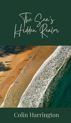 The Sea's Hidden Realm by Harrington, Colin