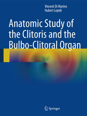Anatomic Study of the Clitoris and the Bulbo-Clitoral Organ by Di Marino, Vincent
