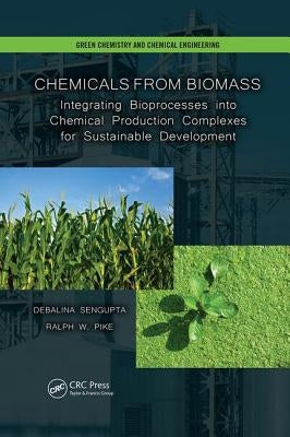 Chemicals from Biomass: Integrating Bioprocesses into Chemical Production Complexes for Sustainable Development by SenGupta, Debalina