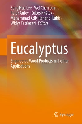 Eucalyptus: Engineered Wood Products and Other Applications by Lee, Seng Hua