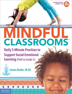 Mindful Classrooms(tm): Daily 5-Minute Practices to Support Social-Emotional Learning (Prek to Grade 5) by Butler, James