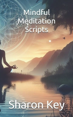 Mindful Meditation Scripts by Key, Sharon