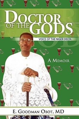 Doctor of the Gods: Voice of the Niger Delta by Obot, E. Goodman