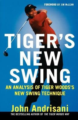 Tiger's New Swing: An Analysis of Tiger Woods's New Swing Technique by Andrisani, John