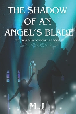 The Shadow of an Angel's Blade: The Karavonian Chronicles by Laycock, Megan Mj