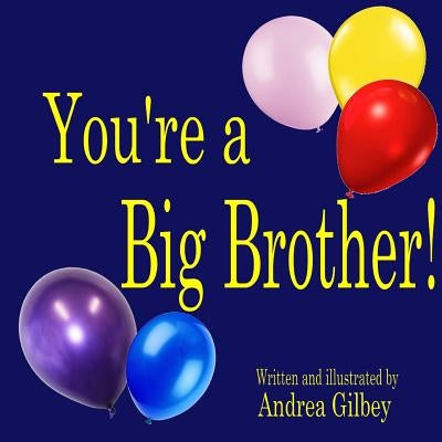 You're a Big Brother! by Gilbey, Andrea