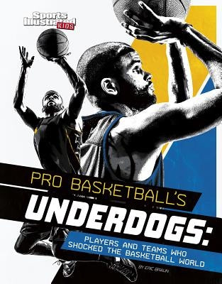 Pro Basketball's Underdogs: Players and Teams Who Shocked the Basketball World by Braun, Eric