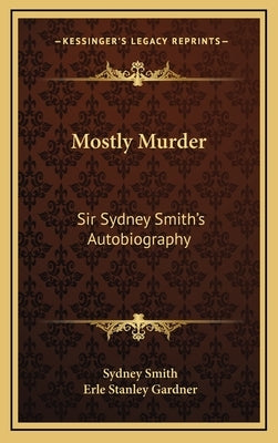 Mostly Murder: Sir Sydney Smith's Autobiography by Smith, Sydney