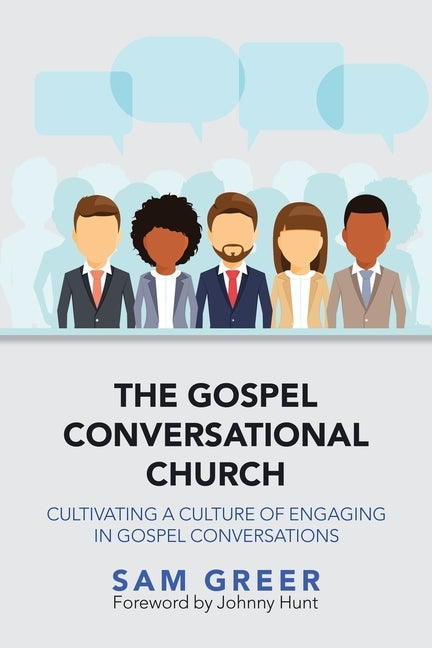 The Gospel Conversational Church: Cultivating a Culture of Engaging in Gospel Conversations by Greer, Sam