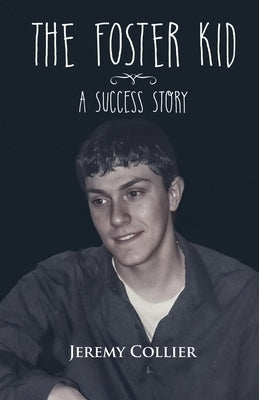 The Foster Kid A Success Story by Collier, Jeremy