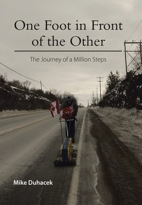 One Foot in Front of the Other: The Journey of a Million Steps by Duhacek, Mike