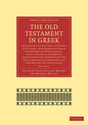 The Old Testament in Greek: According to the Text of Codex Vaticanus, Supplemented from Other Uncial Manuscripts, with a Critical Apparatus Contai by Brooke, Alan England
