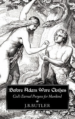 Before Adam Wore Clothes by Butler, J. B.