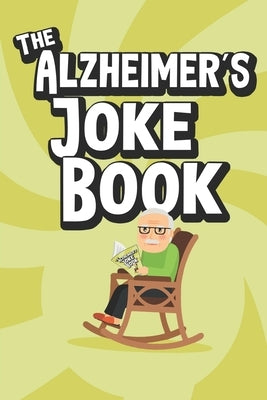 The Alzheimer's Joke Book: Best Jokes for Old Folks by Lang, Alex