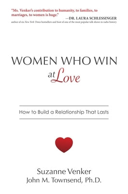 Women Who Win at Love: How to Build a Relationship That Lasts by Venker, Suzanne