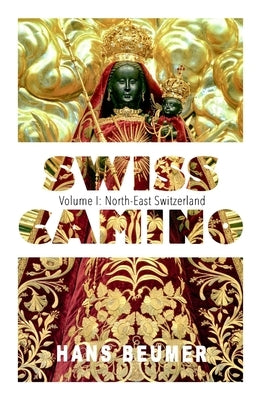 SWISS CAMINO - Volume I: North-East Switzerland (Hiking edition) by Beumer, Hans