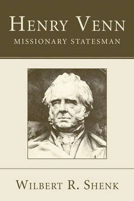Henry Venn-Missionary Statesman by Shenk, Wilbert R.