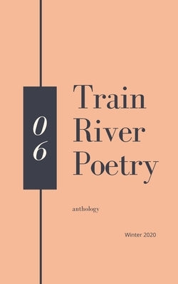 Train River Poetry: Winter 2020 by River, Train