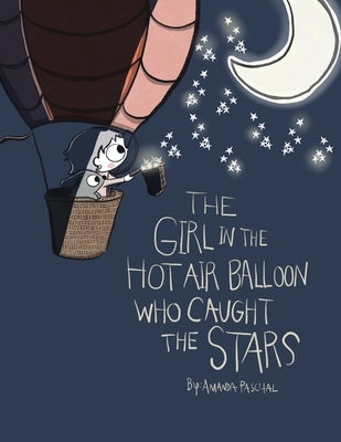 The Girl in the Hot Air Balloon who Caught the Stars by Paschal, Amanda Helen