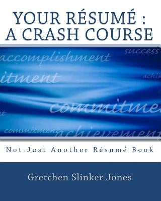 Your Resume: A Crash Course: Not Just Another Resume Book by Jones, Gretchen Slinker
