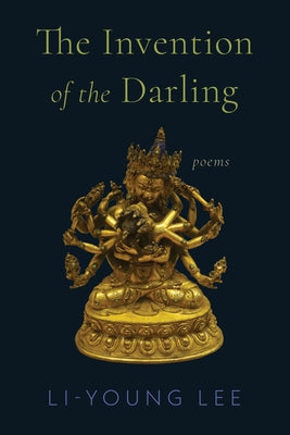 The Invention of the Darling: Poems by Lee, Li-Young