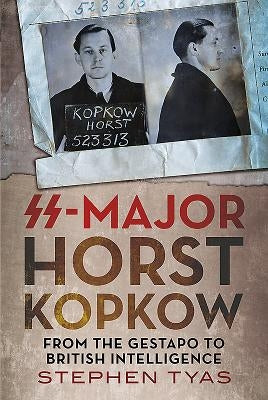 Ss-Major Horst Kopkow: From the Gestapo to British Intelligence by Tyas, Stephen