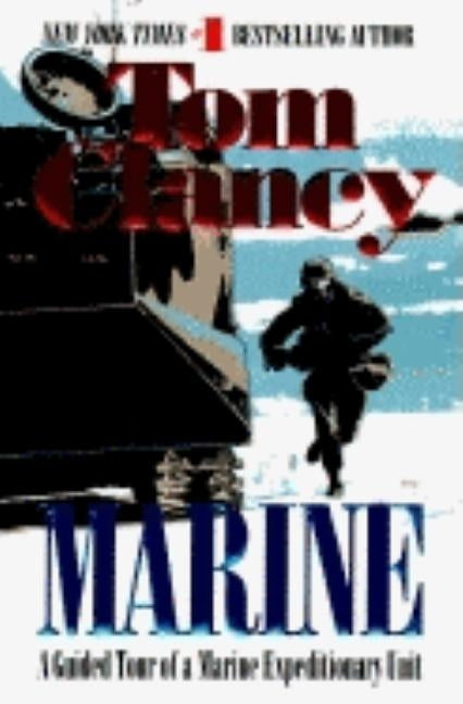 Marine: A Guided Tour of a Marine Expeditionary Unit by Clancy, Tom
