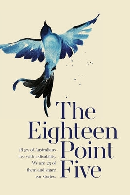 The Eighteen Point Five: 18.5% of Australians live with a disability. We are 25 of them and share our stories. by Duthie, John