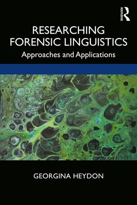 Researching Forensic Linguistics: Approaches and Applications by Heydon, Georgina