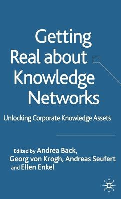 Getting Real about Knowledge Networks: Unlocking Corporate Knowledge Assets by Von Krogh, Georg