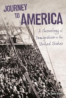 Journey to America: A Chronology of Immigration in the 1900s by Kravitz, Danny
