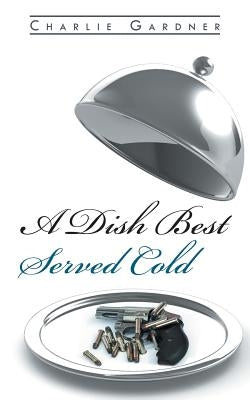 A Dish Best Served Cold by Gardner, Charlie