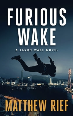 Furious Wake (Jason Wake Book 5) by Rief, Matthew