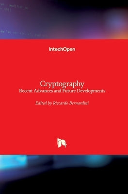 Cryptography: Recent Advances and Future Developments by Bernardini, Riccardo