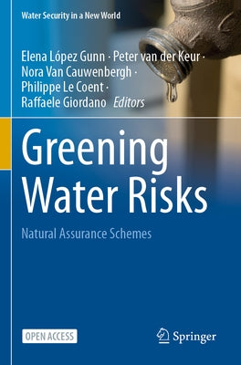 Greening Water Risks: Natural Assurance Schemes by López-Gunn, Elena
