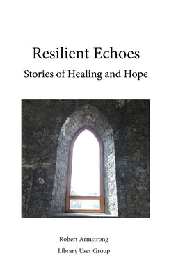 Resilient Echoes by Armstrong, Robert