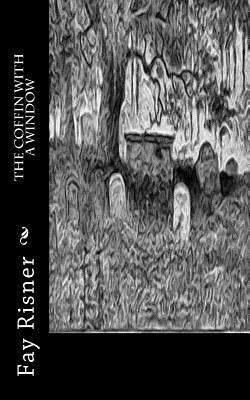 The Coffin With A Window by Risner, Fay